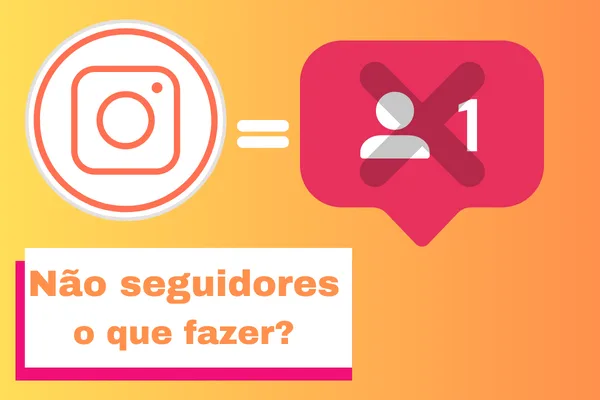 Não Seguidores no Instagram: Estratégias para Identificação