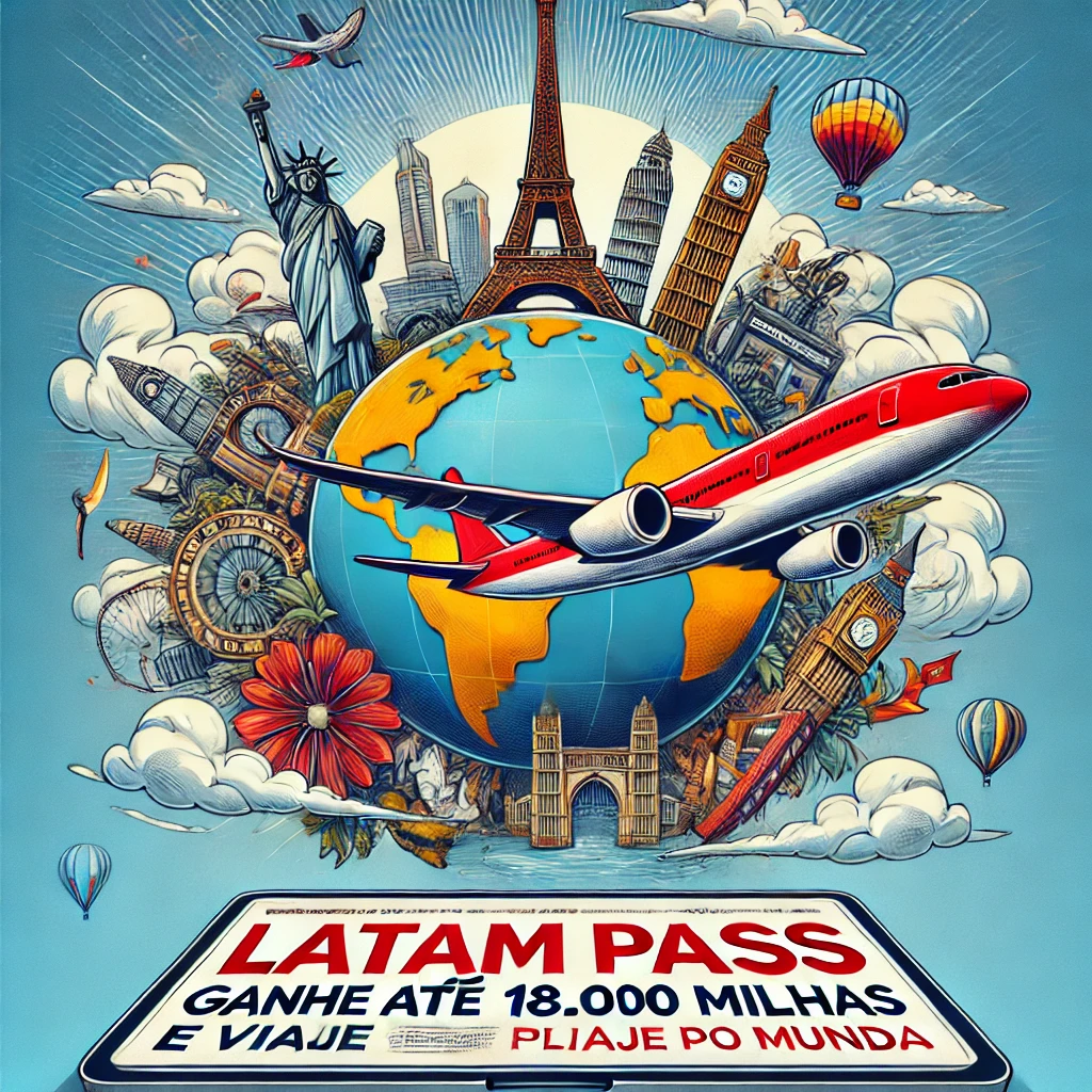 Latam Pass: Ganhe até 18.000 Milhas e Viaje pelo Mundo