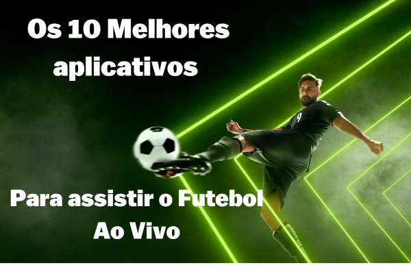 Os 10 Principais Apps para Assistir Futebol Ao Vivo