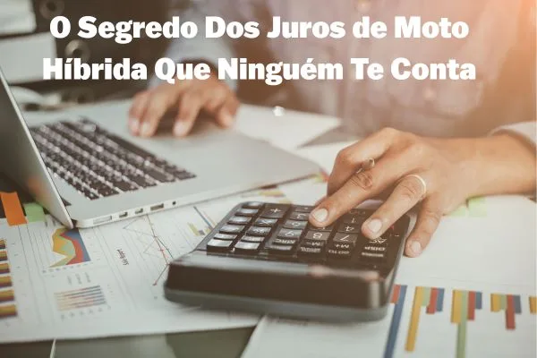 O Segredo Dos Juros de Moto Híbrida Que Ninguém Te Conta