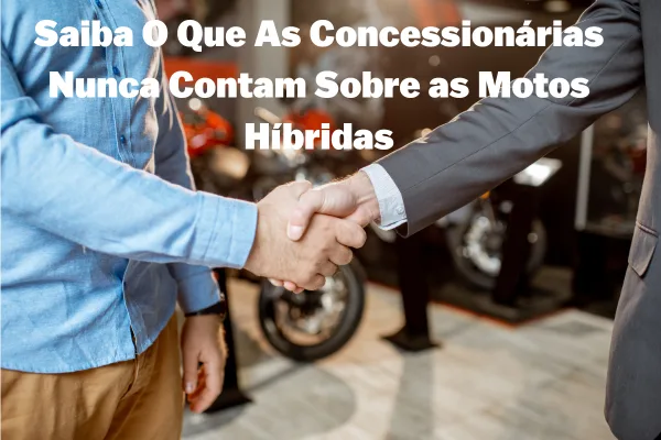 Saiba O Que As Concessionárias Nunca Contam Sobre as Motos Híbridas Saiba O Que As Concessionárias Nunca Contam Sobre as Motos Híbridas