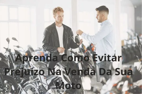 Aprenda Como Evitar Prejuízo Na Venda Da Sua Moto